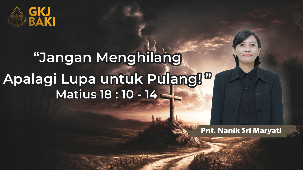 renungan, Jangan Menghilang Apalagi Lupa untuk Pulang , Nanik Sri Maryati, gereja kristen jawa, gkj, gkj baki, gereja kristen jawa baki, baki, sukoharjo, gkj klasis sukoharjo, klasis sukoharjo, klasis, sinode gkj, sinode 